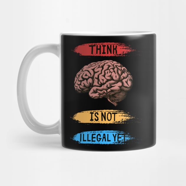 Think Is Not Illegal Yet by PlayfulPrints